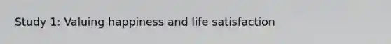 Study 1: Valuing happiness and life satisfaction