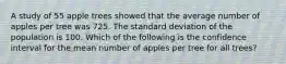 A study of 55 apple trees showed that the average number of apples per tree was 725. The standard deviation of the population is 100. Which of the following is the confidence interval for the mean number of apples per tree for all trees?