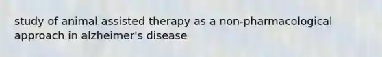 study of animal assisted therapy as a non-pharmacological approach in alzheimer's disease