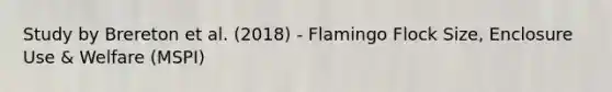 Study by Brereton et al. (2018) - Flamingo Flock Size, Enclosure Use & Welfare (MSPI)