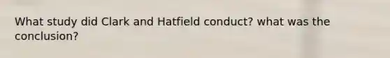 What study did Clark and Hatfield conduct? what was the conclusion?