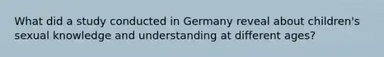 What did a study conducted in Germany reveal about children's sexual knowledge and understanding at different ages?