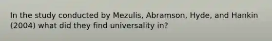 In the study conducted by Mezulis, Abramson, Hyde, and Hankin (2004) what did they find universality in?