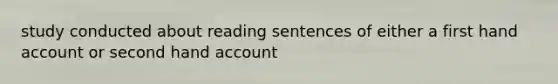 study conducted about reading sentences of either a first hand account or second hand account