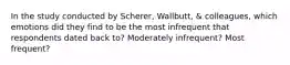 In the study conducted by Scherer, Wallbutt, & colleagues, which emotions did they find to be the most infrequent that respondents dated back to? Moderately infrequent? Most frequent?