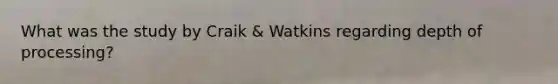 What was the study by Craik & Watkins regarding depth of processing?