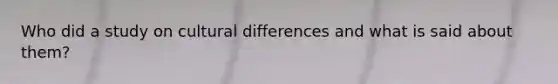 Who did a study on cultural differences and what is said about them?