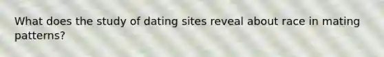 What does the study of dating sites reveal about race in mating patterns?