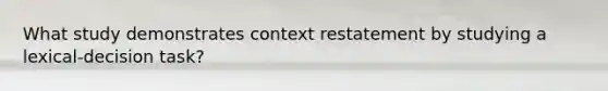 What study demonstrates context restatement by studying a lexical-decision task?