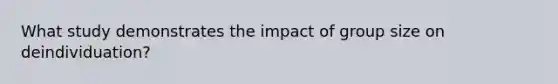 What study demonstrates the impact of group size on deindividuation?