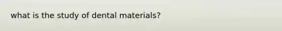 what is the study of dental materials?