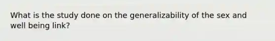 What is the study done on the generalizability of the sex and well being link?