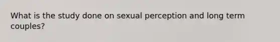 What is the study done on sexual perception and long term couples?