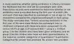 A study examines whether giving antibiotics in infancy increases the likelihood that the child will be overweight later inlife. Prescription records were examined to determine whether or not antibiotics were prescribed during the first year of achild's life, and each child was classified as overweight or not at age 12. The researchers compared the proportionoverweight in each group. The study concludes that: "Infants receiving antibiotics in the first year of life were more likelyto be overweight later in childhood compared with those who were unexposed (32.4% versus 18.2% at age 12,P-value=0.002)." using α = 0.05Let group 1 be the children who have been given antibiotics and let group 2 be the children who have not been givenantibiotics. Is the response variable categorical or quantitative? Quantitative. Categorical No answer text provided. No answer text provided.