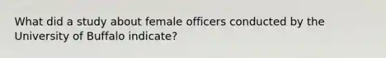 What did a study about female officers conducted by the University of Buffalo indicate?