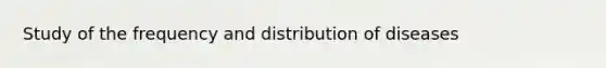 Study of the frequency and distribution of diseases