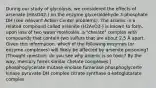 During our study of glycolysis, we considered the effects of arsenate (HAsO42-) on the enzyme glyceraldehyde 3-phosphate DH (see relevant Action Center problems). The arsenic in a related compound called arsenite (H2AsO3-) is known to form, upon loss of two water molecules, a "chelate" complex with compounds that contain two sulfurs that are about 2.5 Å apart. Given this information, which of the following enzymes (or enzyme complexes) will likely be affected by arsenite poisoning? (Thought question: do you see why arsenic is so toxic? By the way, mercury forms similar chelate complexes.) phosphoglycerate mutase enolase fumarase phosphoglycerte kinase pyruvate DH complex citrate synthase α-ketoglutarate complex