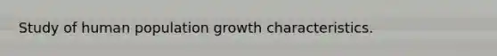 Study of human population growth characteristics.