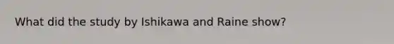 What did the study by Ishikawa and Raine show?