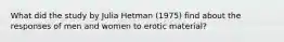 What did the study by Julia Hetman (1975) find about the responses of men and women to erotic material?