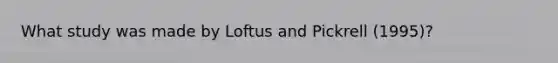 What study was made by Loftus and Pickrell (1995)?