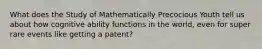 What does the Study of Mathematically Precocious Youth tell us about how cognitive ability functions in the world, even for super rare events like getting a patent?