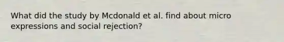 What did the study by Mcdonald et al. find about micro expressions and social rejection?