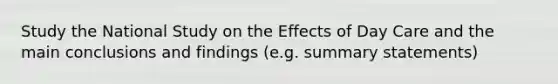 Study the National Study on the Effects of Day Care and the main conclusions and findings (e.g. summary statements)