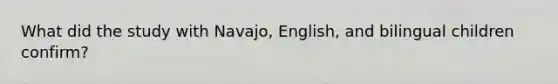 What did the study with Navajo, English, and bilingual children confirm?