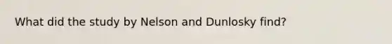 What did the study by Nelson and Dunlosky find?