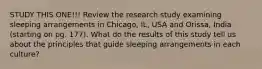 STUDY THIS ONE!!! Review the research study examining sleeping arrangements in Chicago, IL, USA and Orissa, India (starting on pg. 177). What do the results of this study tell us about the principles that guide sleeping arrangements in each culture?