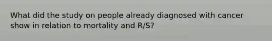 What did the study on people already diagnosed with cancer show in relation to mortality and R/S?