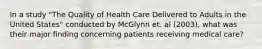 In a study "The Quality of Health Care Delivered to Adults in the United States" conducted by McGlynn et. al (2003), what was their major finding concerning patients receiving medical care?