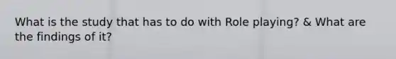 What is the study that has to do with Role playing? & What are the findings of it?