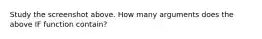 Study the screenshot above. How many arguments does the above IF function contain?