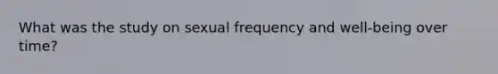 What was the study on sexual frequency and well-being over time?