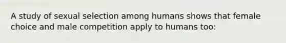 A study of sexual selection among humans shows that female choice and male competition apply to humans too: