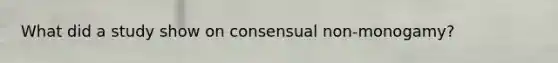 What did a study show on consensual non-monogamy?