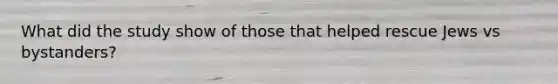 What did the study show of those that helped rescue Jews vs bystanders?