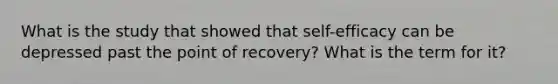 What is the study that showed that self-efficacy can be depressed past the point of recovery? What is the term for it?