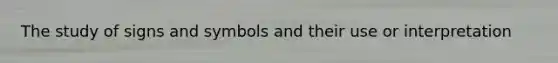 The study of signs and symbols and their use or interpretation