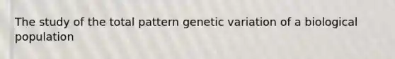 The study of the total pattern genetic variation of a biological population