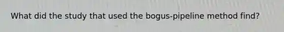 What did the study that used the bogus-pipeline method find?