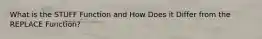What is the STUFF Function and How Does it Differ from the REPLACE Function?