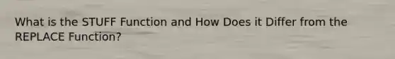 What is the STUFF Function and How Does it Differ from the REPLACE Function?