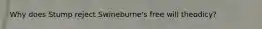 Why does Stump reject Swineburne's free will theodicy?