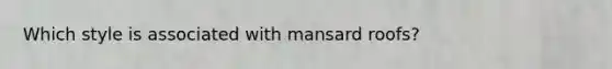 Which style is associated with mansard roofs?
