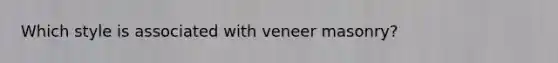 Which style is associated with veneer masonry?
