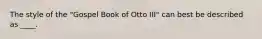 The style of the "Gospel Book of Otto III" can best be described as ____.