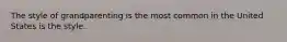 The style of grandparenting is the most common in the United States is the style.